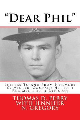 Download Dear Phil: Letters to and from Philmore G. Minter, Company H, 116th Regiment, 29th Division - Thomas D. Perry file in PDF