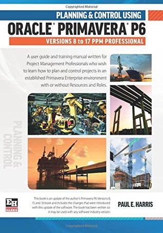 Full Download Planning and Control Using Oracle Primavera P6 Versions 8 to 17 PPM Professional 2017 - Paul E. Harris | PDF
