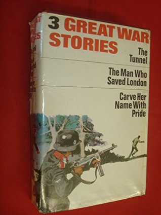 Full Download Three Great War Stories: Williams, E. The Tunnel; Martelli, G. Man Who Saved London; Minney, R.J. Carve Her Name with Pride - Unknown file in ePub