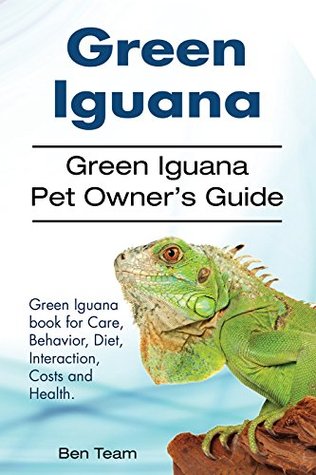 Read Online Green Iguana Owners Guide. Green Iguana care, diet, health, behavior, interacting and costs. Green Iguana care. - Ben Team file in ePub