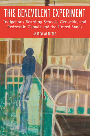 Read This Benevolent Experiment: Indigenous Boarding Schools, Genocide, and Redress in Canada and the United States - Andrew Woolford | ePub