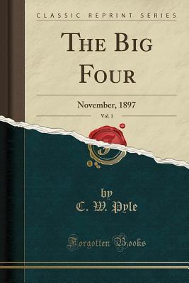 Read Online The Big Four, Vol. 1: November, 1897 (Classic Reprint) - C W Pyle | ePub