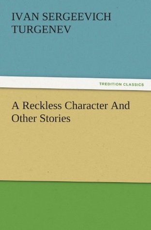 Full Download A Reckless Character And Other Stories (TREDITION CLASSICS) - Ivan Turgenev file in PDF