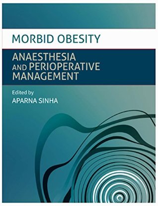 Download Morbid Obesity :Anaesthesia and Perioperative Management: Anaesthesia for the Obese (Obesity Anesthesia Book 1) - Aparna Sinha file in PDF