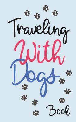 Full Download Traveling with Dogs Book: Blank Travel Journal, 5 X 8, 108 Lined Pages (Travel Planner & Organizer) -  file in PDF