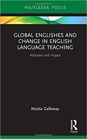 Read Online Global Englishes and Change in English Language Teaching: Attitudes and Impact - Nicola Galloway file in PDF