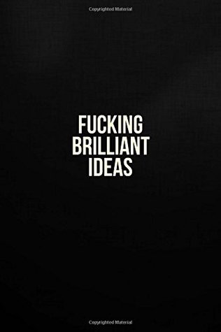 Read Online Fucking Brilliant Ideas: Best Gift, Notebook, Journal, Diary (110 Pages, Blank, 6 x 9) (Awesome Notebooks) -  file in PDF