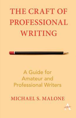 Full Download The Craft of Professional Writing: A Guide for Amateur and Professional Writers - Michael S. Malone | ePub