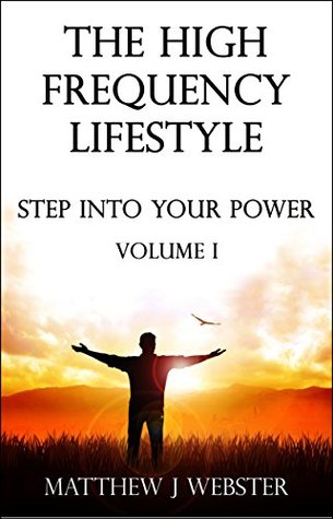Read The High Frequency Lifestyle: Step Into Your Power - Matthew J. Webster file in ePub