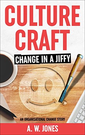 Full Download Culture Craft: Change in a Jiffy: An Organisational Change Story - A.W. Jones file in ePub