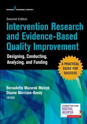 Read Online Intervention Research and Evidence-Based Quality Improvement, Second Edition: Designing, Conducting, Analyzing, and Funding - Bernadette Mazurek Melnyk | PDF