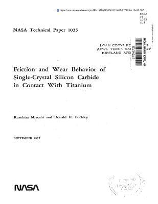 Read Online Friction and Wear Behavior of Single-Crystal Silicon Carbide in Contact with Titanium - National Aeronautics and Space Administration file in PDF