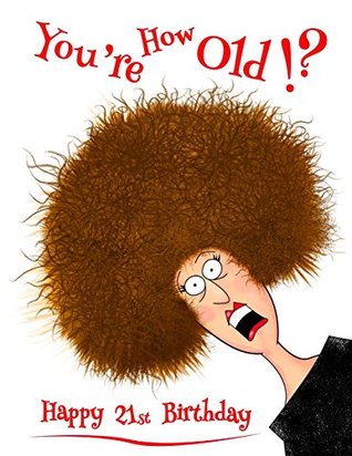 Full Download Happy 21st Birthday: You're How Old!? Notebook, Journal, Diary, 365 Lined Pages, Funny Birthday Gifts for 21 Year Olds, Daughter or Son, Granddaughter or Grandson, Book Size 8 1/2 x 11 -  | PDF