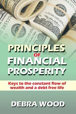 Download Principles of Financial Prosperity: Keys to the Constant Flow of Wealth and a Debt-Free Life - Debra Wood file in PDF