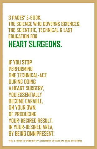 Full Download If you stop performing one technical-act during doing a Heart Surgery, you essentially become capable, on your own, of producing your-desired result, in your-desired area, by being omnipresent. - A Student of God Sai Baba of Shirdi. file in PDF