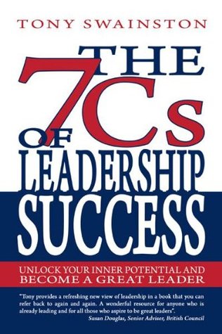 Full Download The 7 Cs of Leadership Success: Unlock Your Inner Potential and Become a Great Leader - Tony Swainston | ePub