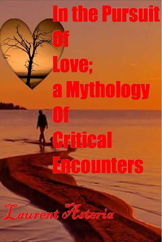Full Download In the Pusruit of Love; a Mythology of Critical Encounters - Laurent Asteria file in ePub