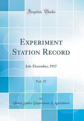 Full Download Experiment Station Record, Vol. 37: July-December, 1917 (Classic Reprint) - U.S. Department of Agriculture | PDF