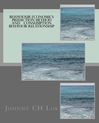 Download Behaviour Economics Prediction Method and Consumption Behavior Relationship - Johnny C.H. Lok file in PDF