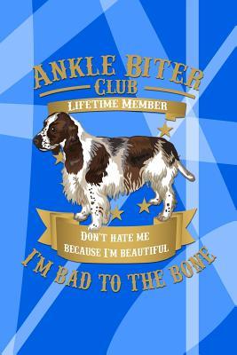 Download Ankle Biter Club Lifetime Member: Don't Hate Me Because I'm Beautiful, I'm Bad to the Bone - English Springer Spaniel Notebook Journal Composition Book -  file in PDF