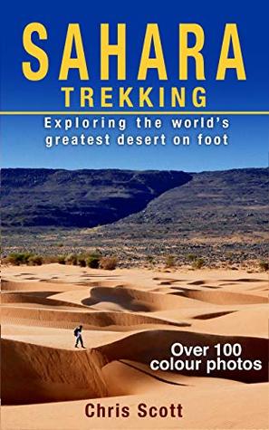 Read Sahara Trekking: Exploring the World's Greatest Desert on Foot - Chris Scott | ePub