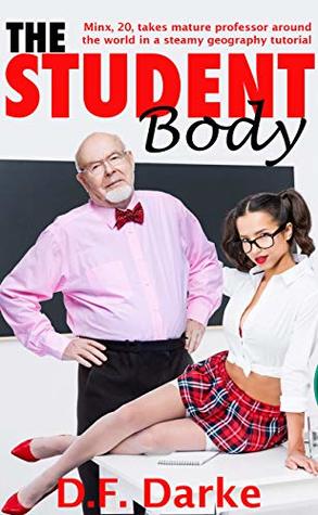Read Online The Student Body: Minx, 20, takes mature professor around the world in a steamy geography tutorial (Old & Young Having Fun Book 5) - DF Darke | ePub