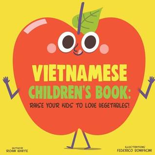 Full Download Vietnamese Children's Book: Raise Your Kids to Love Vegetables! - Roan White | PDF