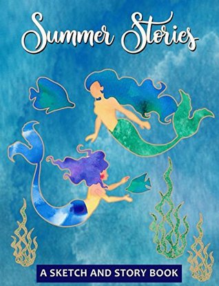 Download Summer Stories - A Sketch and Story Book: 100 Draw and Write Story Pages for Kids and Adults - Mermaid Softcover Composition Size Notebook Journal (Sketch and Story Notebooks) - Sweet Harmony Press | PDF