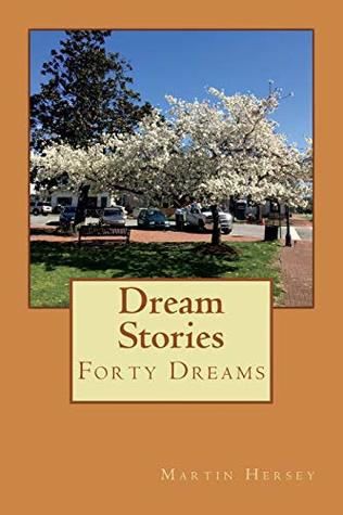 Read Online Dream Stories: Forty Dreams (Flowering Trees Series) (Volume 4) - Martin Hersey file in ePub