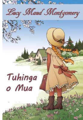 Read Online Tuhinga O Mua: Anne of Green Gables, Maori Edition - L.M. Montgomery file in PDF