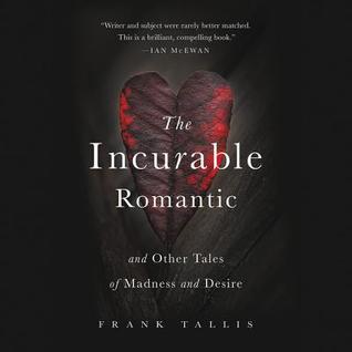 Full Download The Incurable Romantic: And Other Tales of Madness and Desire - Frank Tallis | PDF