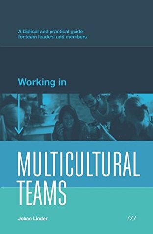Read Online Working in Multicultural Teams: A biblical and practical guide for team leaders and members - Johan Linder | ePub