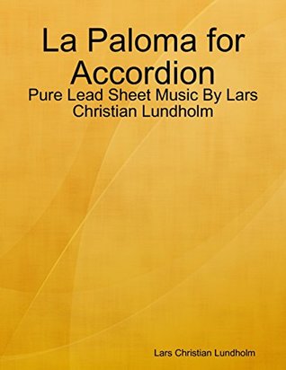 Read La Paloma for Accordion - Pure Lead Sheet Music By Lars Christian Lundholm - Lars Christian Lundholm | ePub