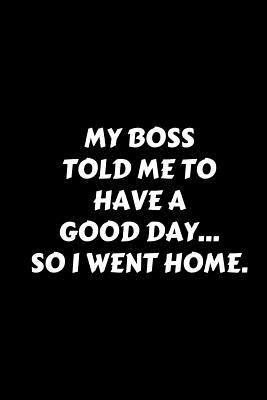 Read My Boss Told Me to Have Good Day So I Went Home.: Humor Notebook (Blank Lined Journal - 6 X 9 - 102 Pages) - Mind Over Matter Creations | ePub