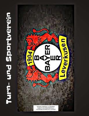 Read Turn- Und Sportverein Bayer 04 Leverkusen Notebook: Graph Paper: 4x4 Quad Rule, Student Exercise Book Math Science Grid 200 Pages (Football Soccer Notebook) -  file in ePub