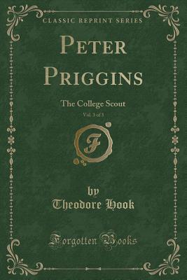 Download Peter Priggins, Vol. 3 of 3: The College Scout (Classic Reprint) - Theodore Edward Hook file in ePub