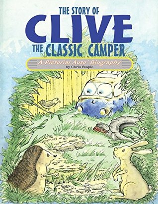 Read The Story of Clive The Classic Camper: A Pictorial Auto' Biography - Chris Staple file in ePub
