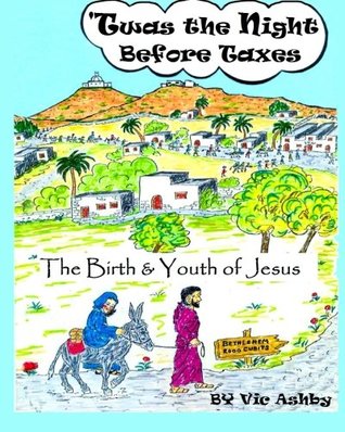Read 'Twas the Night Before Taxes: The Birth and Youth of Jesus - Vic Ashby file in ePub