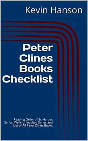 Read Peter Clines Books Checklist: Reading Order of Ex-Heroes Series, Wells Unleashed Series and List of All Peter Clines Books - Kevin Hanson | PDF