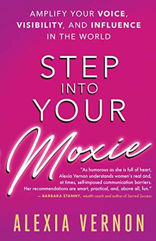Download Step into Your Moxie: Amplify Your Voice, Visibility, and Influence in the World - Alexia Vernon file in ePub