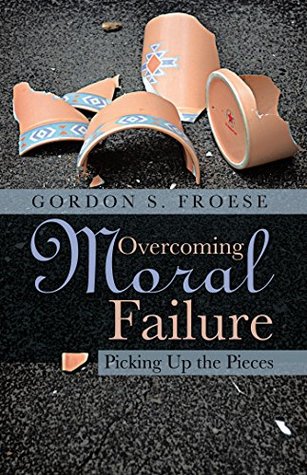 Read Overcoming Moral Failure: Picking up the Pieces - Gordon S. Froese file in ePub