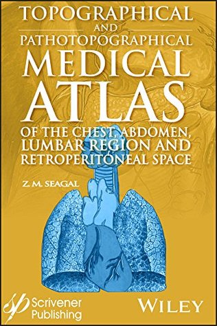 Full Download Topographical and Pathotopographical Medical Atlas of the Chest, Abdomen, Lumbar Region, and Retroperitoneal Space - Z. M. Seagal file in ePub