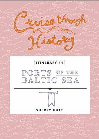 Read Cruise Through History: Ports of the Baltic Sea: Itinerary 11 - Sherry Hutt | PDF