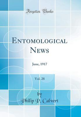 Full Download Entomological News, Vol. 28: June, 1917 (Classic Reprint) - Philip P. Calvert file in ePub
