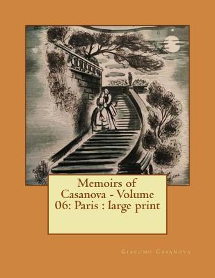 Full Download Memoirs of Casanova - Volume 06 of 30: Paris: Large Print - Giacomo Casanova | ePub