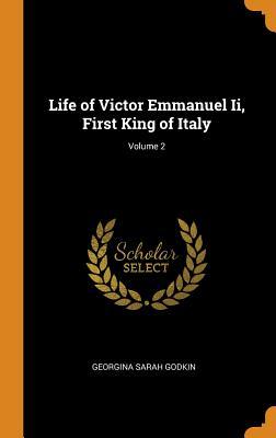 Download Life of Victor Emmanuel II, First King of Italy; Volume 2 - Georgina Sarah Godkin | ePub