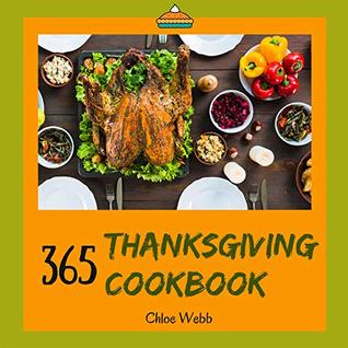 Read Thanksgiving Cookbook 365: Enjoy Your Cozy Thanksgiving Holiday With 365 Thanksgiving Recipes! (Jewish Holiday Cookbook, Best Thanksgiving Cookbook, Biscuit Thanksgiving Book) [Book 1] - Chloe Webb file in PDF