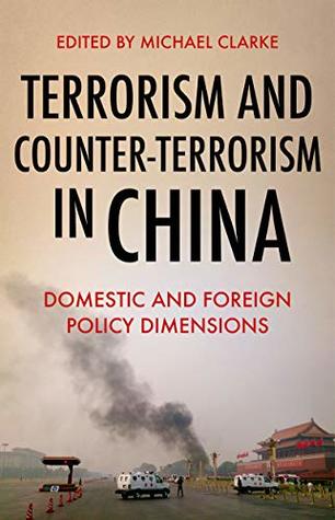 Read Terrorism and Counter-Terrorism in China: Domestic and Foreign Policy Dimensions - Michael Clarke file in PDF