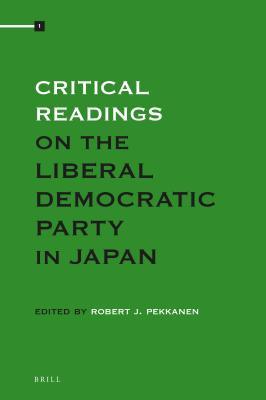Full Download Kcritical Readings on the Liberal Democratic Party in Japan: Volume 1 - Robert Pekkanen file in ePub