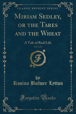 Download Miriam Sedley, or the Tares and the Wheat, Vol. 2 of 3: A Tale of Real Life (Classic Reprint) - Rosina Bulwer Lytton | PDF